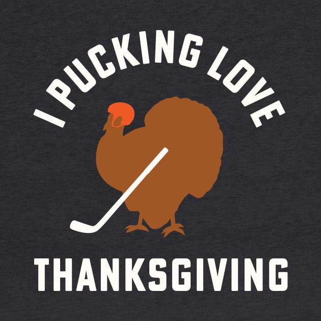 Thanksgiving Hockey I Pucking Love Thanksgiving Turkey Ice Hockey by PodDesignShop